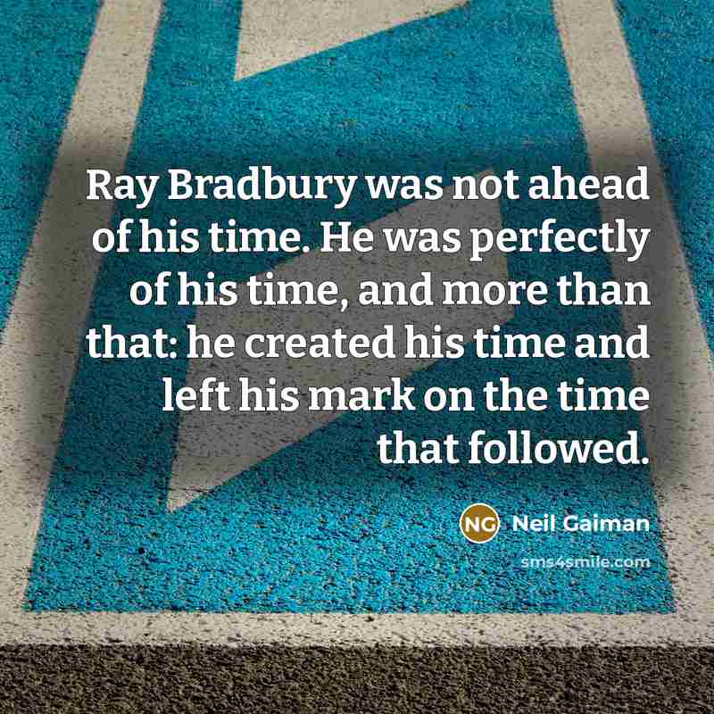 “Ray Bradbury was not ahead of his time. He was…” quote by Neil Gaiman