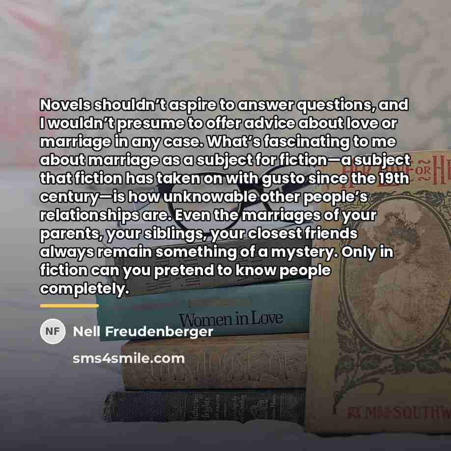“Novels shouldn’t aspire to answer questions, and I wouldn’t presume…” quote by Nell Freudenberger