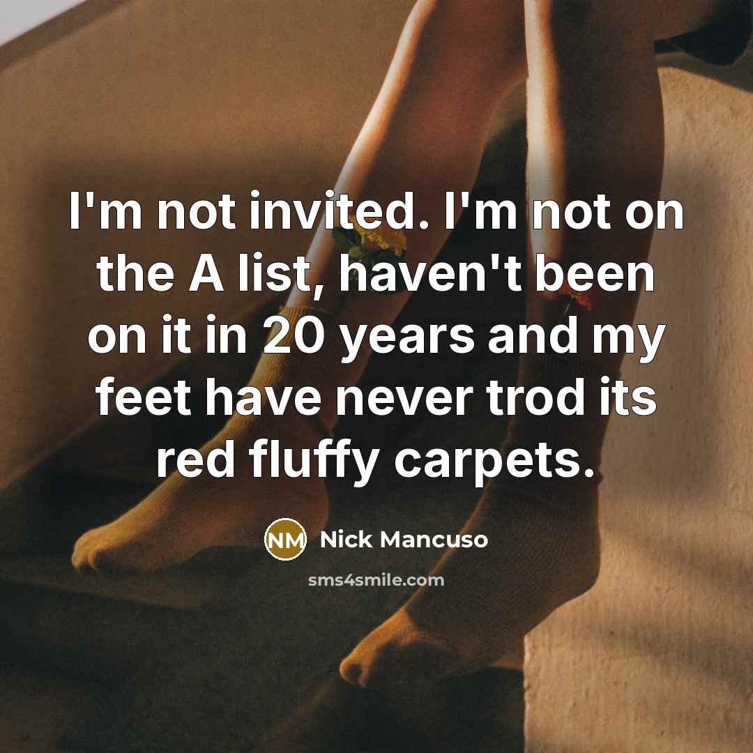 “I'm not invited. I'm not on the A list, haven't…” quote by Nick Mancuso