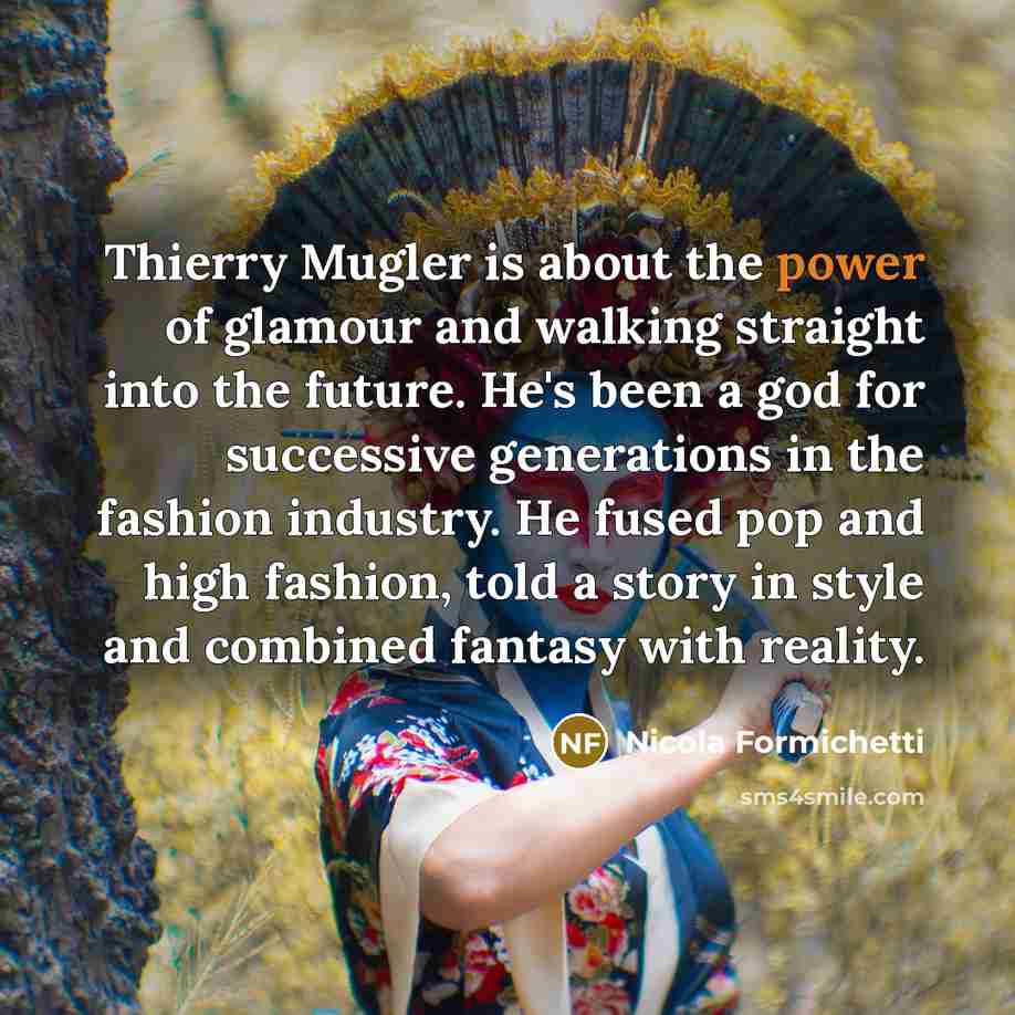 “Thierry Mugler is about the power of glamour and walking…” quote by Nicola Formichetti