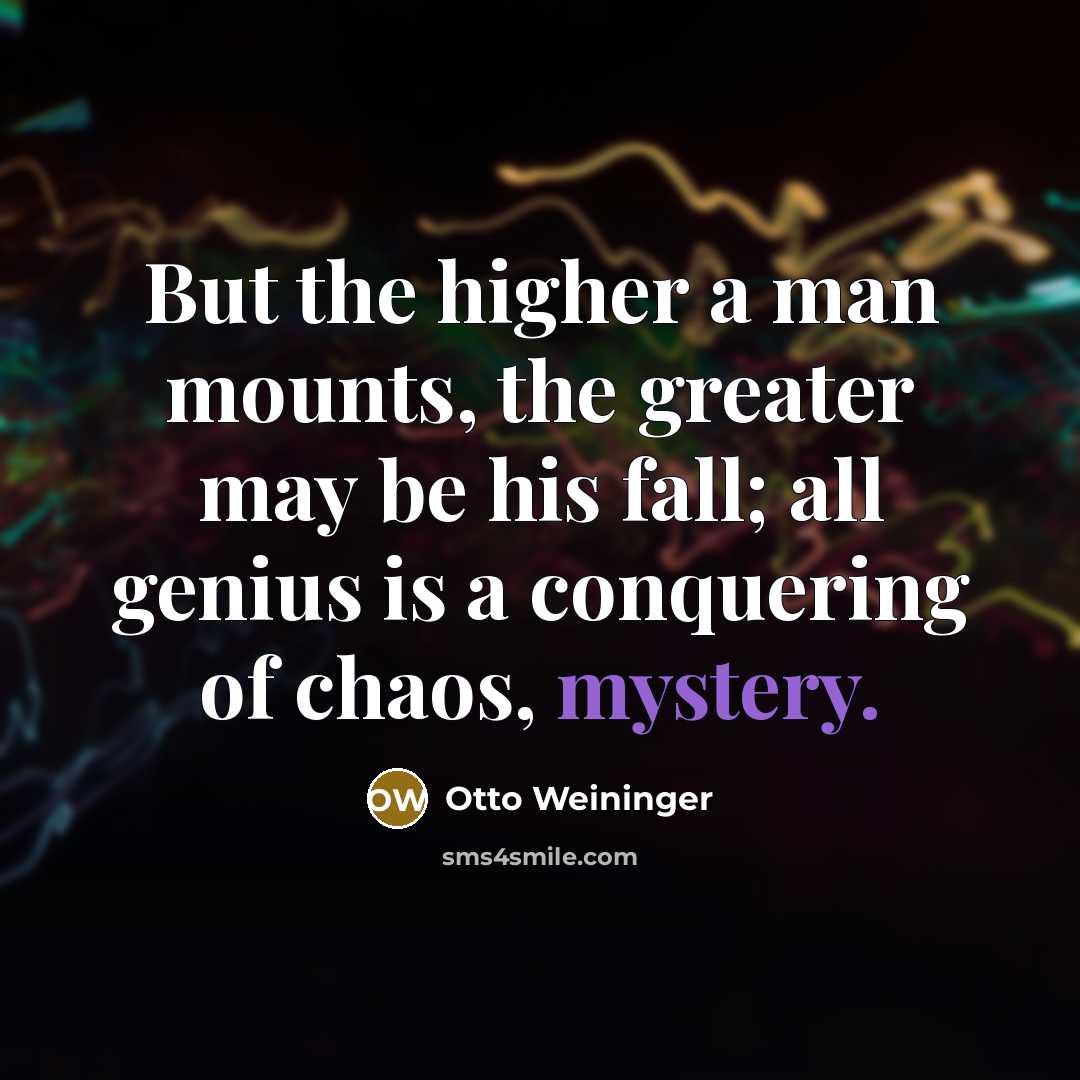 “But the higher a man mounts, the greater may be…” quote by Otto Weininger
