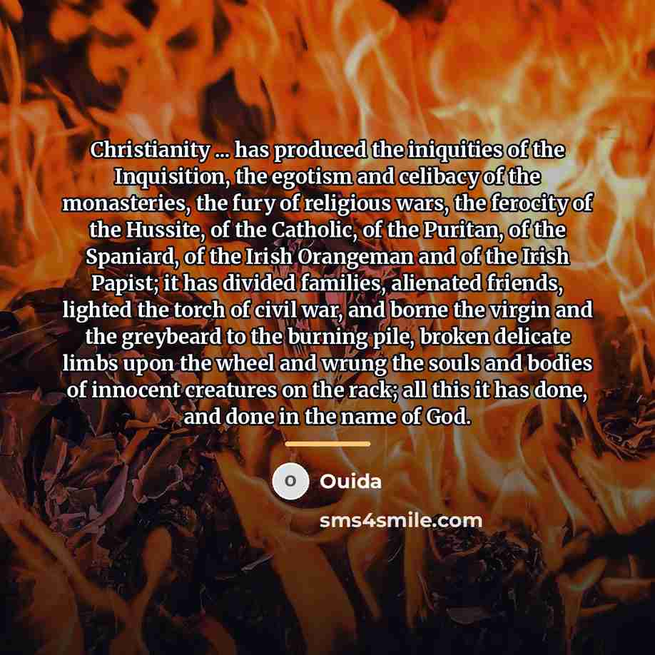 “Christianity ... has produced the iniquities of the Inquisition, the…” quote by Ouida