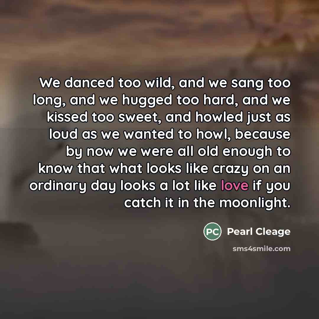 “We danced too wild, and we sang too long, and…” quote by Pearl Cleage