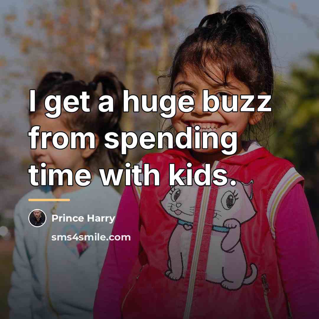 “I get a huge buzz from spending time with kids.…” quote by Prince Harry