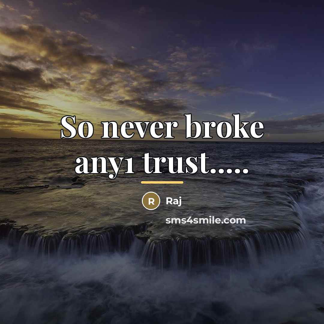 “So never broke any1 trust.....…” quote by Raj
