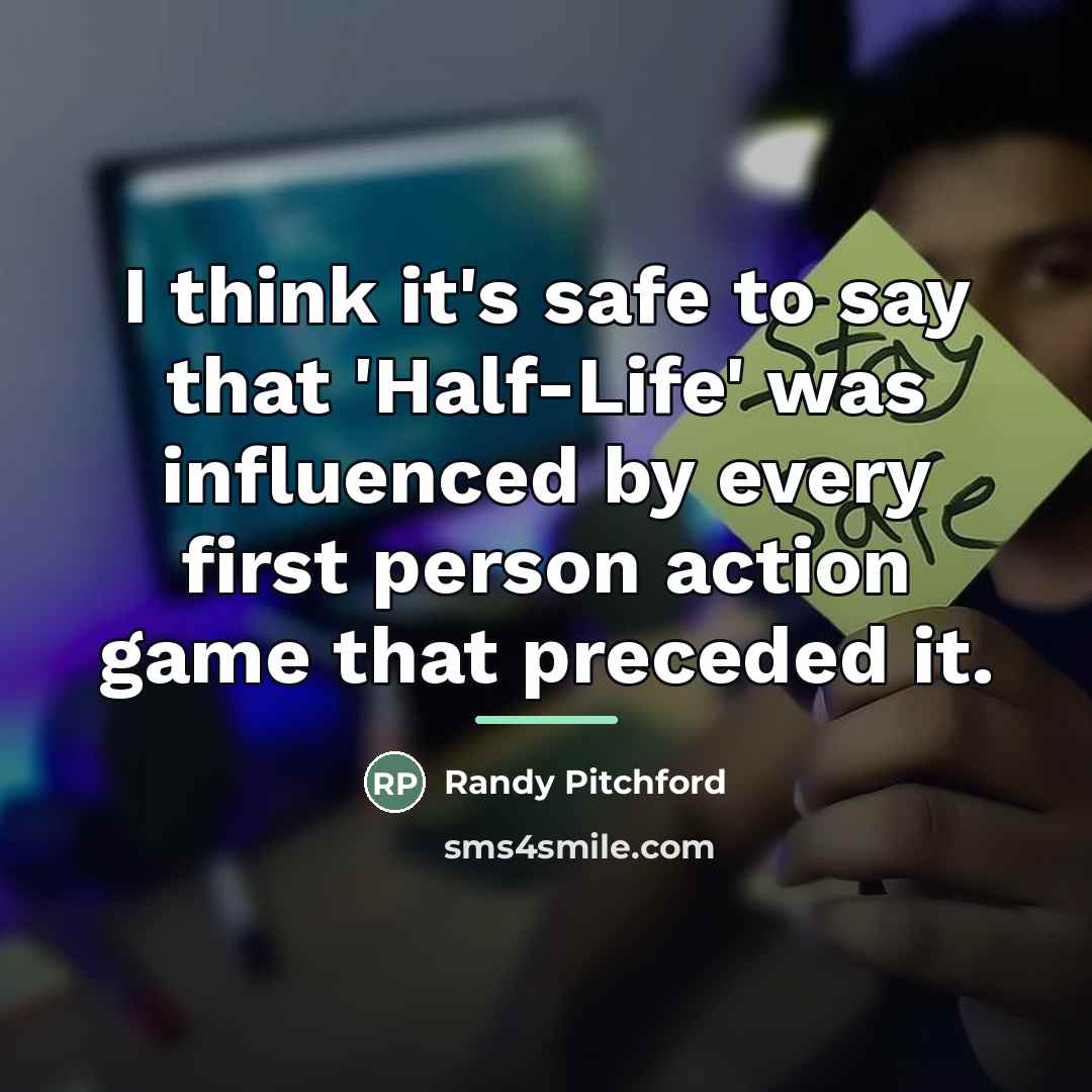 “I think it's safe to say that 'Half-Life' was influenced…” quote by Randy Pitchford