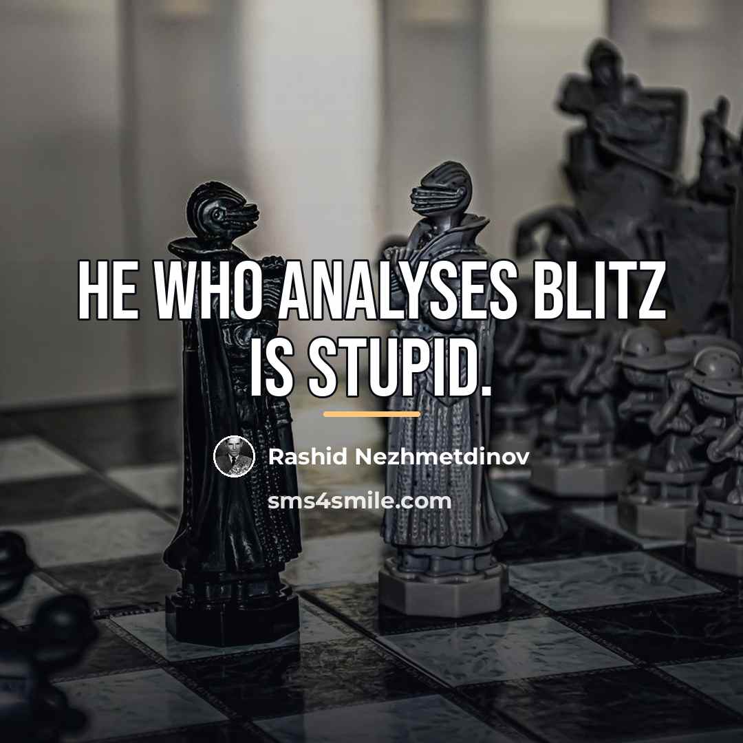 “He who analyses blitz is stupid.…” quote by Rashid Nezhmetdinov