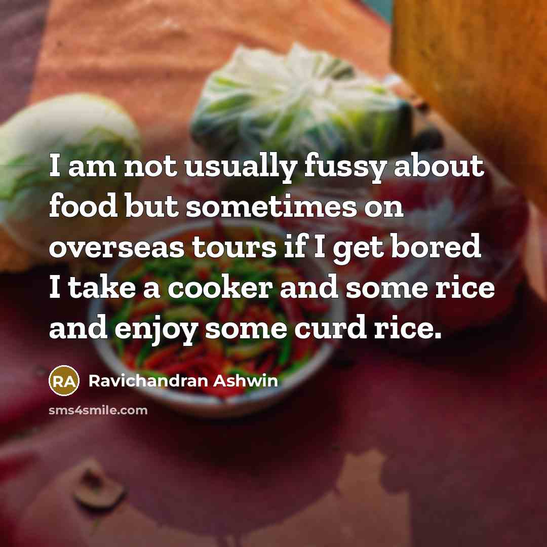 “I am not usually fussy about food but sometimes on…” quote by Ravichandran Ashwin