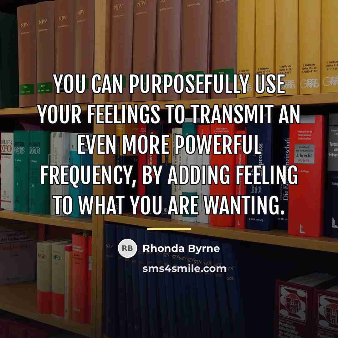 “You can purposefully use your feelings to transmit an even…” quote by Rhonda Byrne