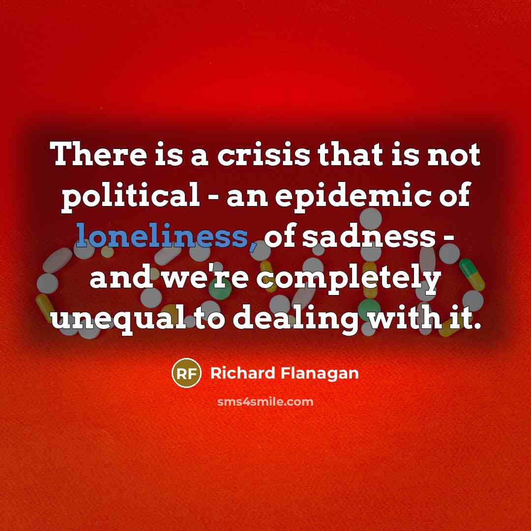 “There is a crisis that is not political - an…” quote by Richard Flanagan