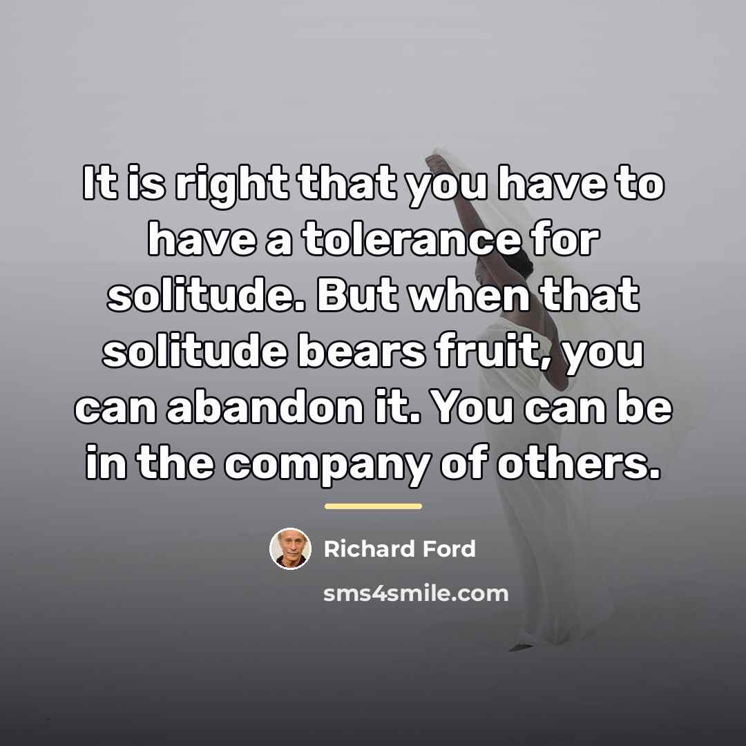 “It is right that you have to have a tolerance…” quote by Richard Ford