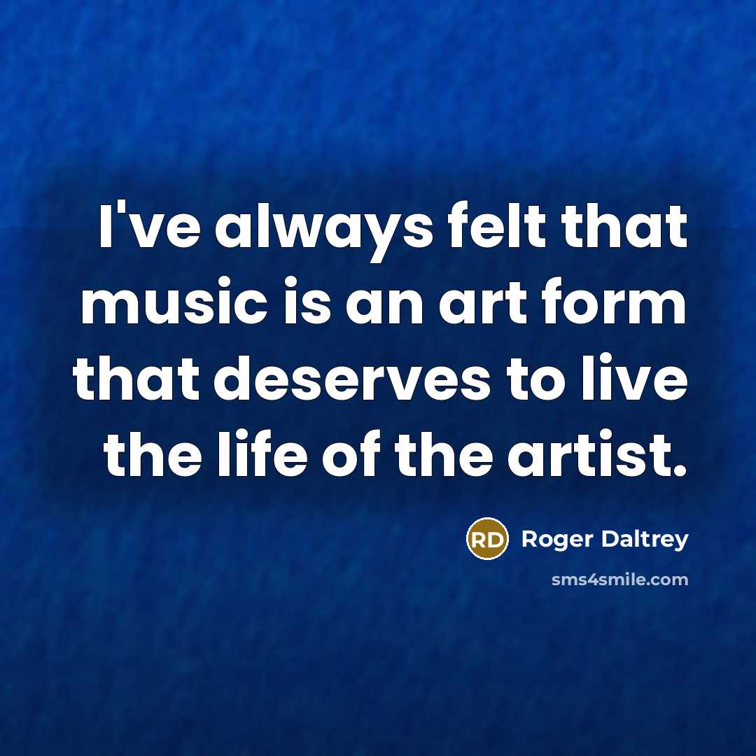 “I've always felt that music is an art form that…” quote by Roger Daltrey
