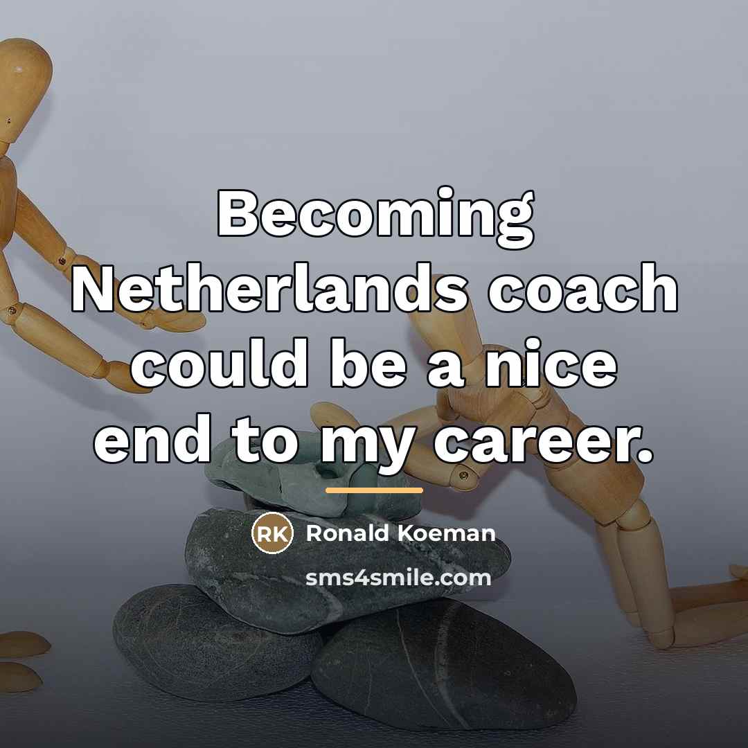 “Becoming Netherlands coach could be a nice end to my…” quote by Ronald Koeman