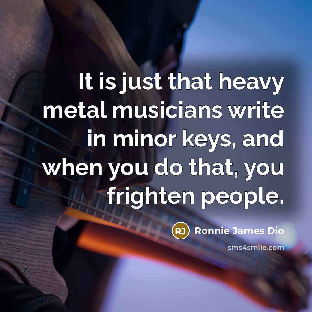 “It is just that heavy metal musicians write in minor…” quote by Ronnie James Dio