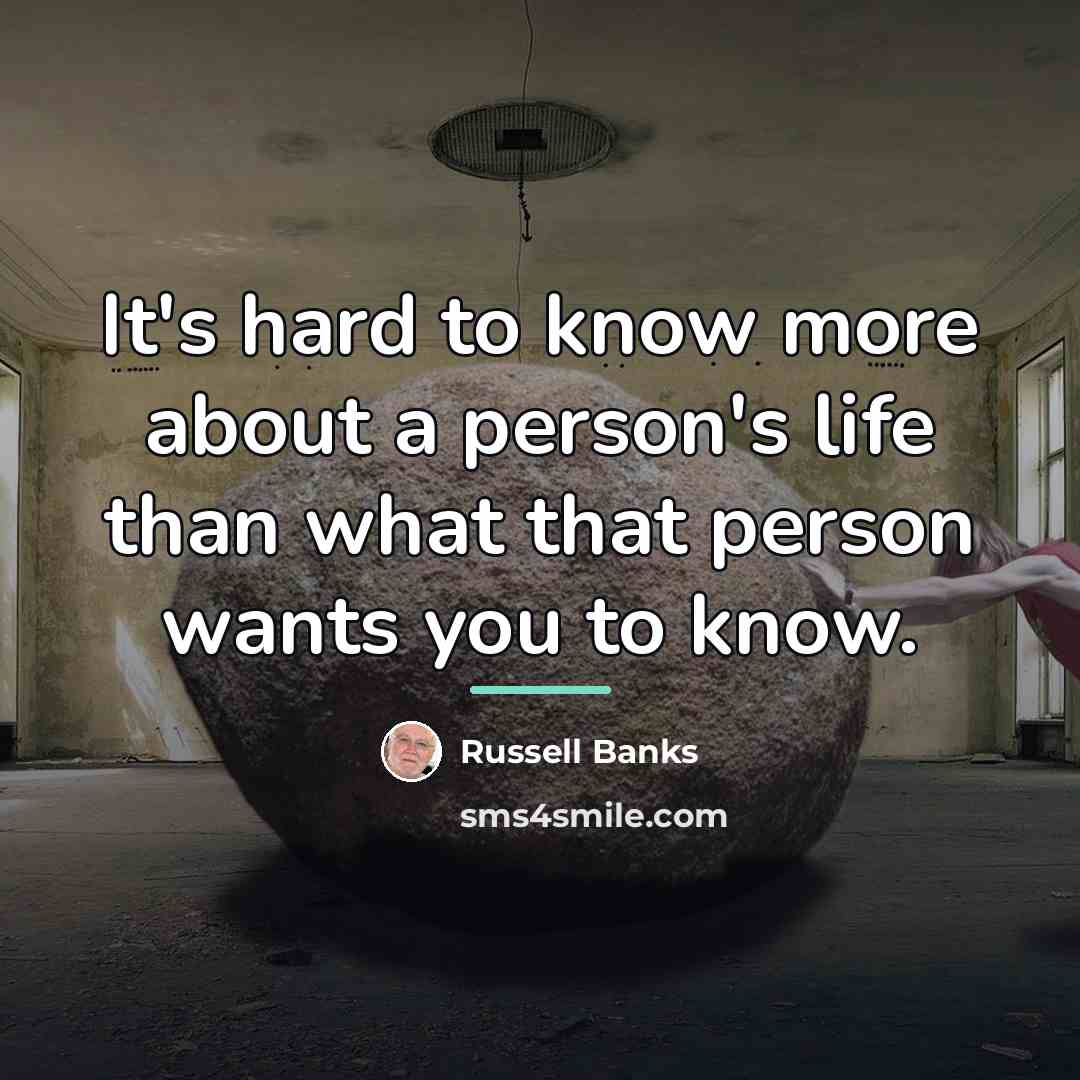 “It's hard to know more about a person's life than…” quote by Russell Banks