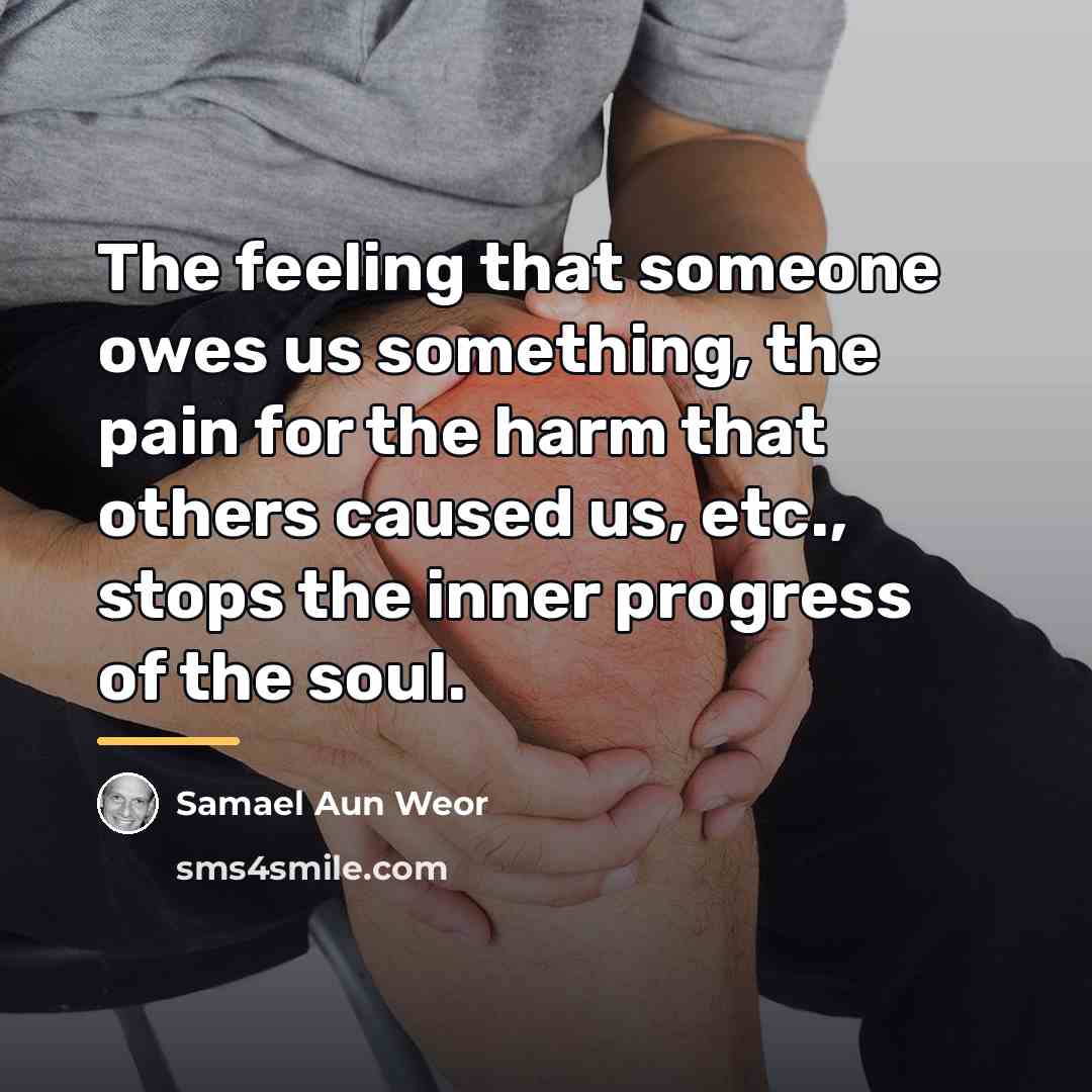 “The feeling that someone owes us something, the pain for…” quote by Samael Aun Weor