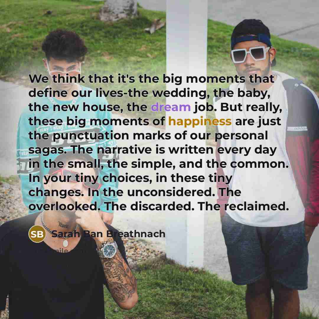 “We think that it's the big moments that define our…” quote by Sarah Ban Breathnach