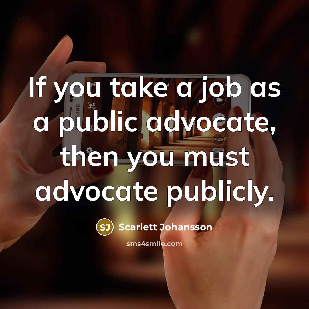 “If you take a job as a public advocate, then…” quote by Scarlett Johansson