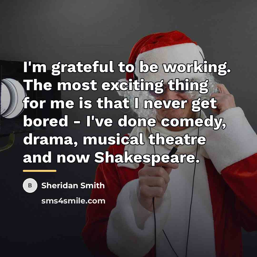 “I'm grateful to be working. The most exciting thing for…” quote by Sheridan Smith