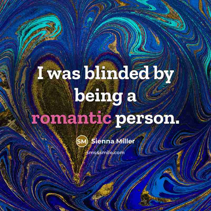 “I was blinded by being a romantic person.…” quote by Sienna Miller