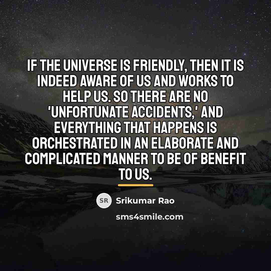 “If the universe is friendly, then it is indeed aware…” quote by Srikumar Rao