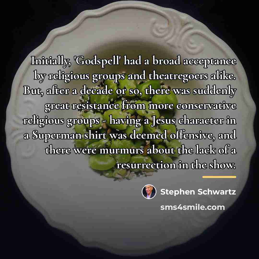 “Initially, 'Godspell' had a broad acceptance by religious groups and…” quote by Stephen Schwartz