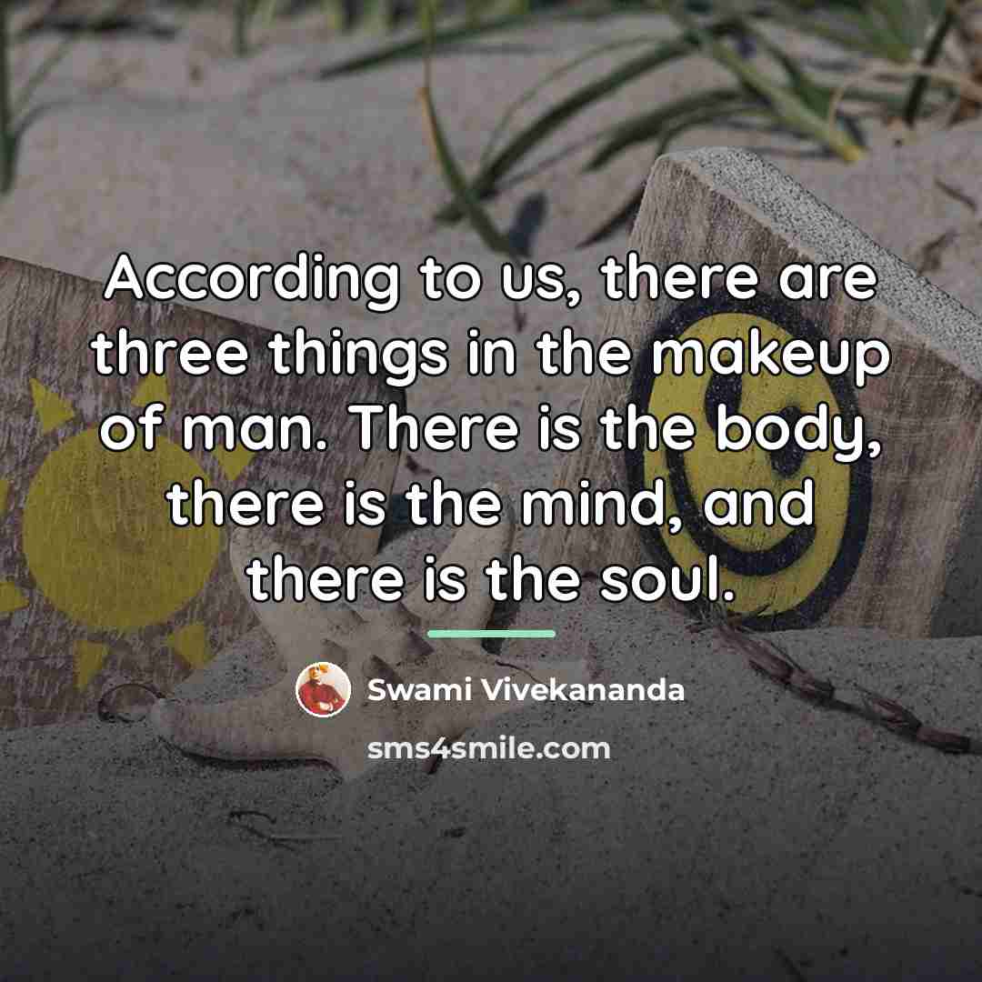“According to us, there are three things in the makeup…” quote by Swami Vivekananda