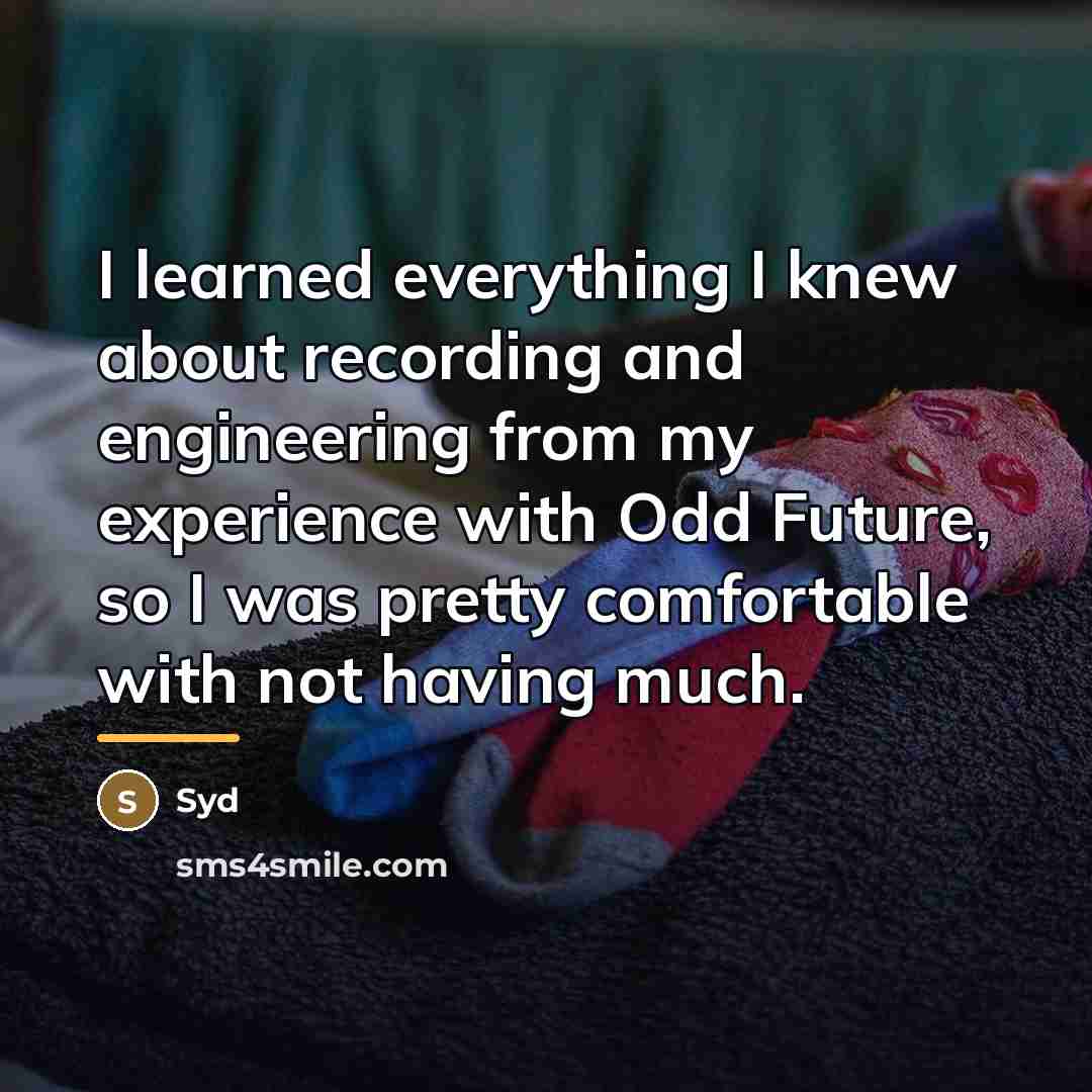 “I learned everything I knew about recording and engineering from…” quote by Syd