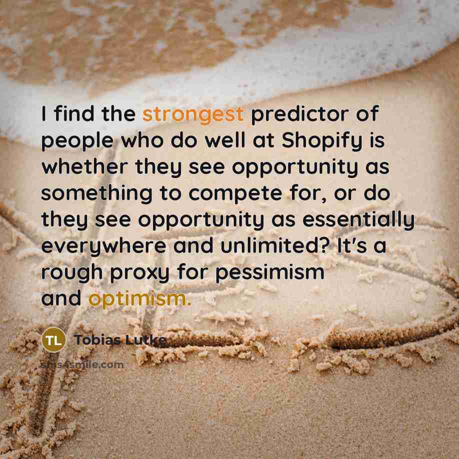 “I find the strongest predictor of people who do well…” quote by Tobias Lutke