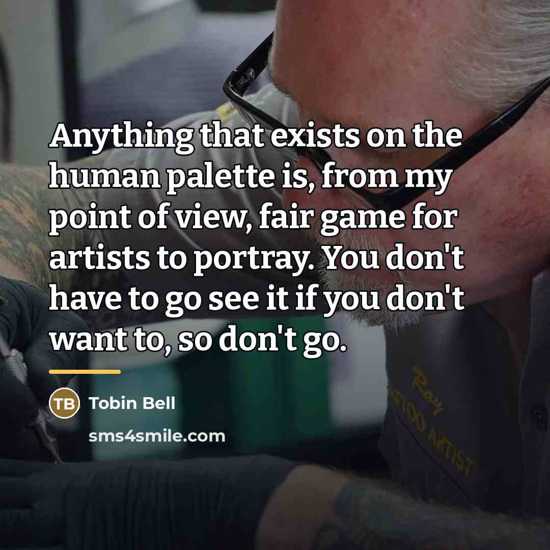 “Anything that exists on the human palette is, from my…” quote by Tobin Bell