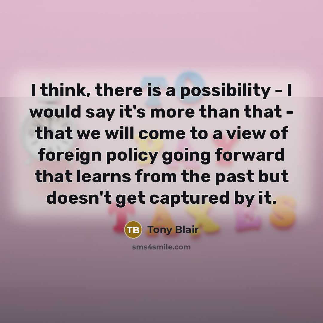 “I think, there is a possibility - I would say…” quote by Tony Blair