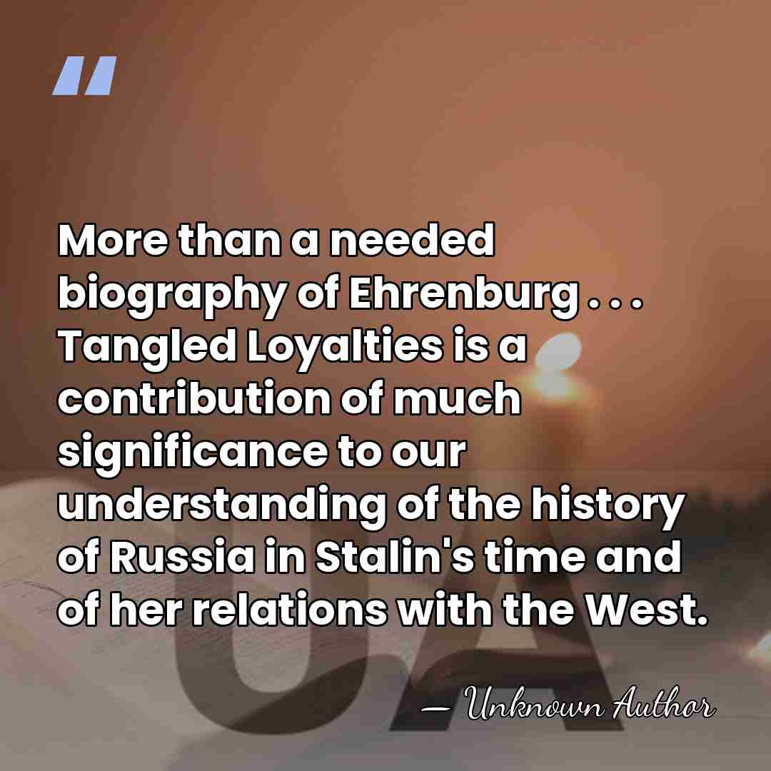 More than a needed biography of Ehrenburg . . . Tangled Loyalties&hellip; - Unknown Author