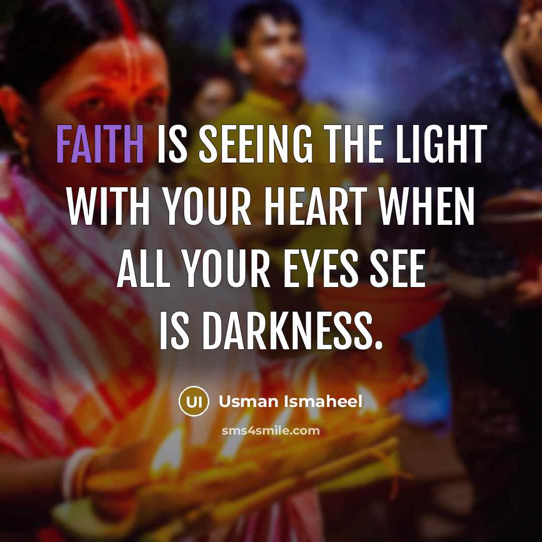 “Faith is seeing the light with your heart when all…” quote by Usman Ismaheel
