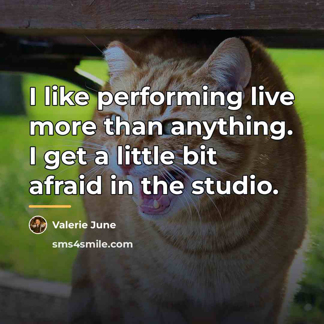 “I like performing live more than anything. I get a…” quote by Valerie June