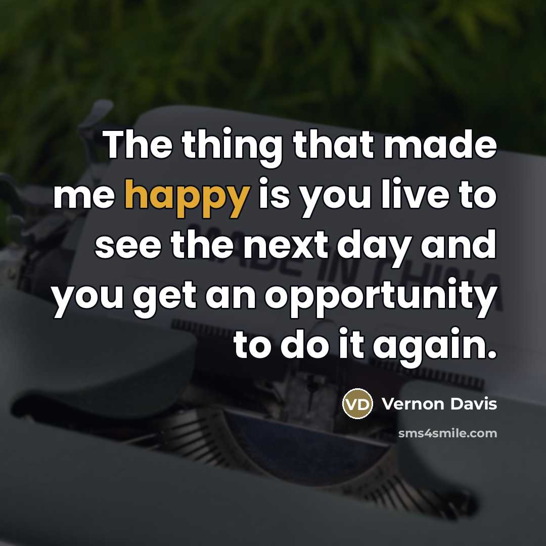 “The thing that made me happy is you live to…” quote by Vernon Davis