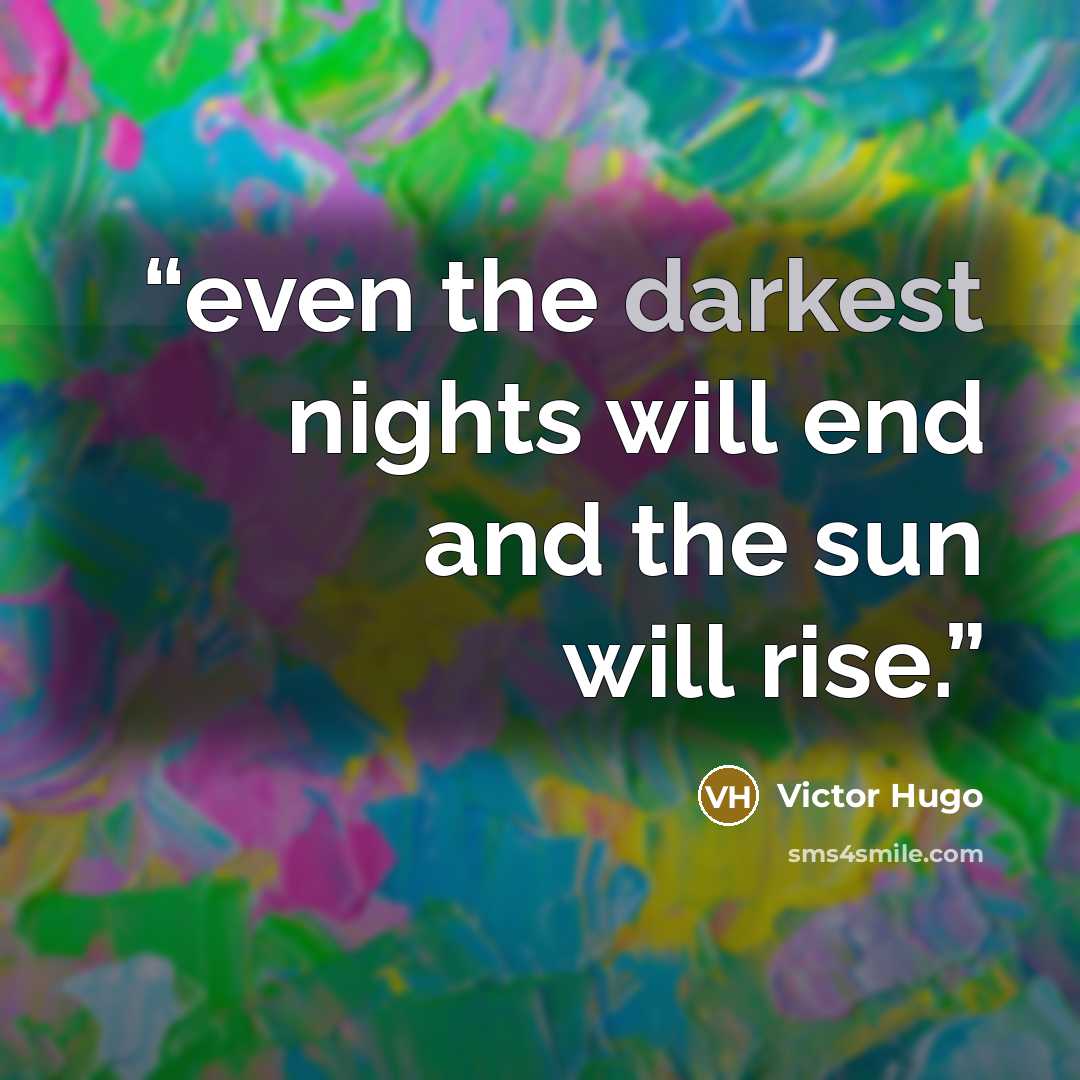 “even the darkest nights will end and the sun will rise.” quote by Victor Hugo