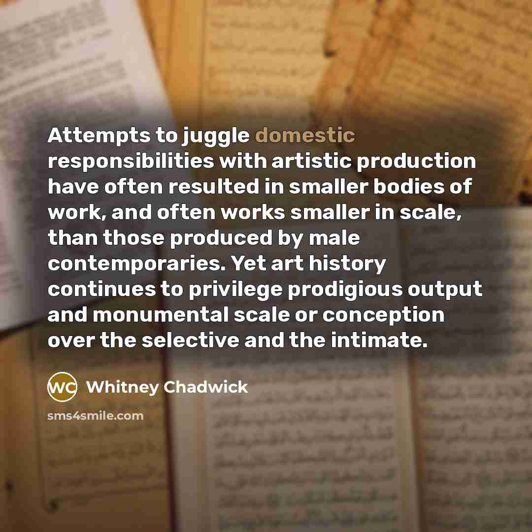 “Attempts to juggle domestic responsibilities with artistic production have often…” quote by Whitney Chadwick