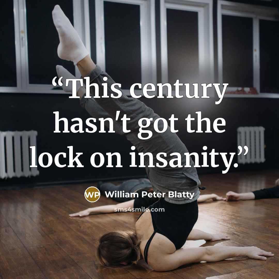 “This century hasn't got the lock on insanity.” quote by William Peter Blatty