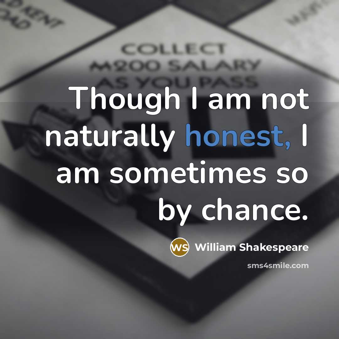 “Though I am not naturally honest, I am sometimes so…” quote by William Shakespeare