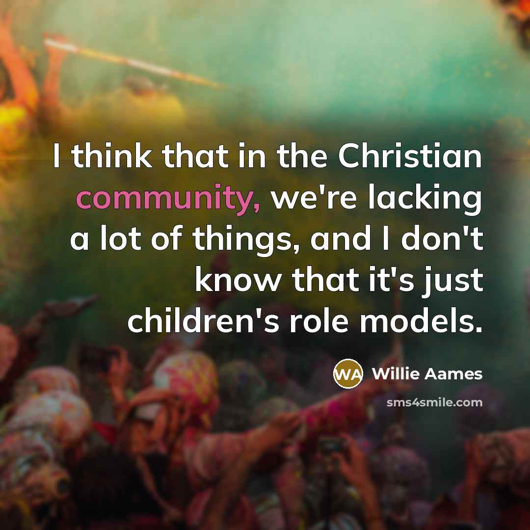 “I think that in the Christian community, we're lacking a…” quote by Willie Aames