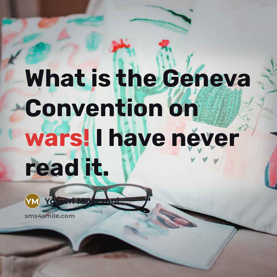 “What is the Geneva Convention on wars! I have never…” quote by Yoweri Museveni
