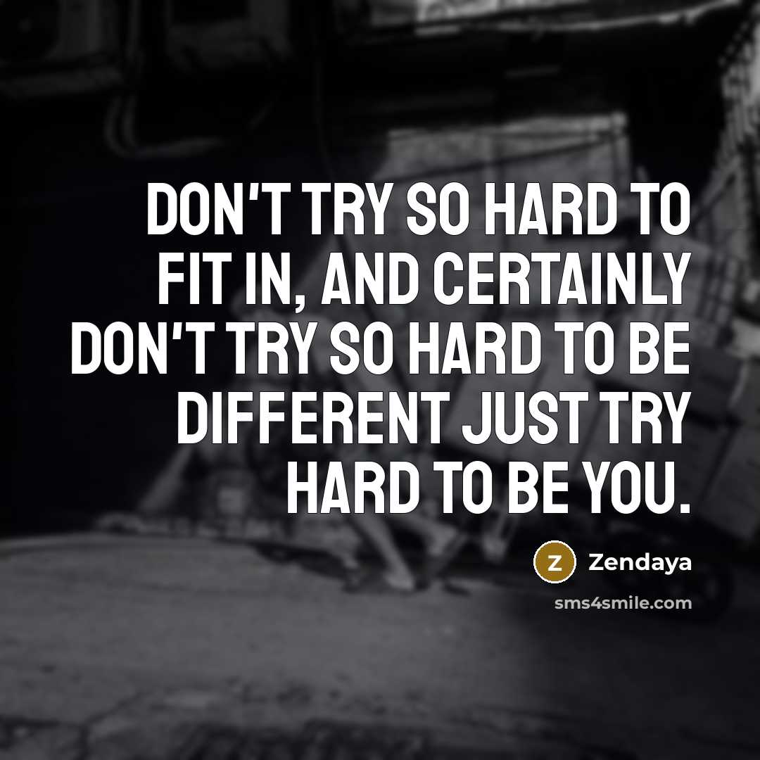 “Don't try so hard to fit in, and certainly don't…” quote by Zendaya