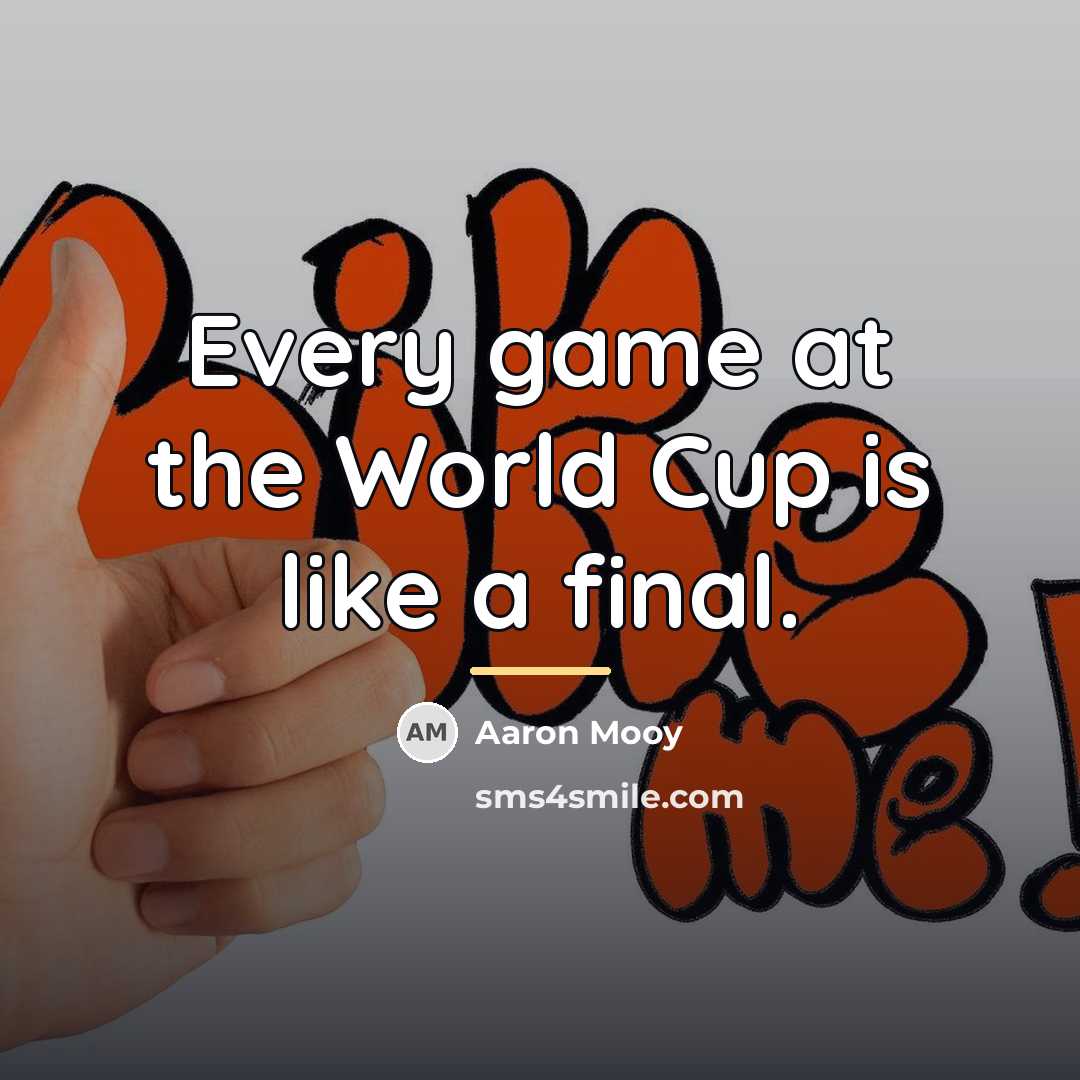 “Every game at the World Cup is like a final.…” quote by Aaron Mooy
