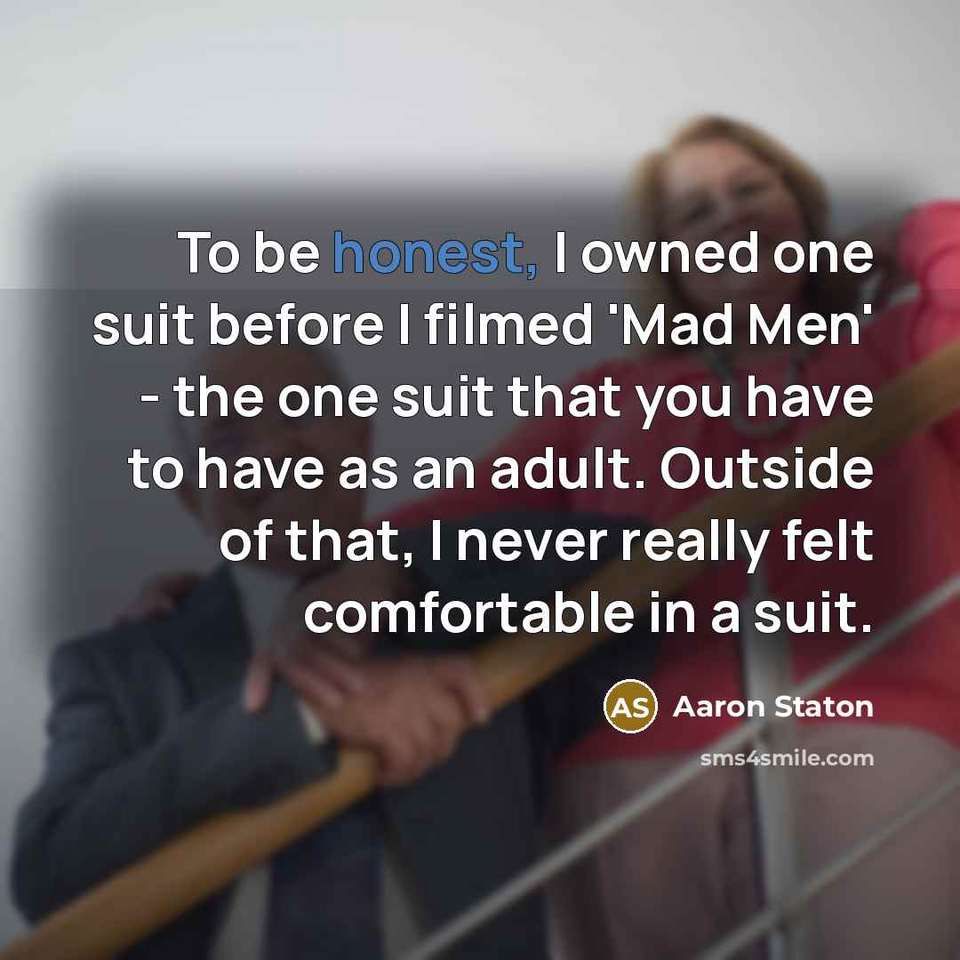 “To be honest, I owned one suit before I filmed…” quote by Aaron Staton