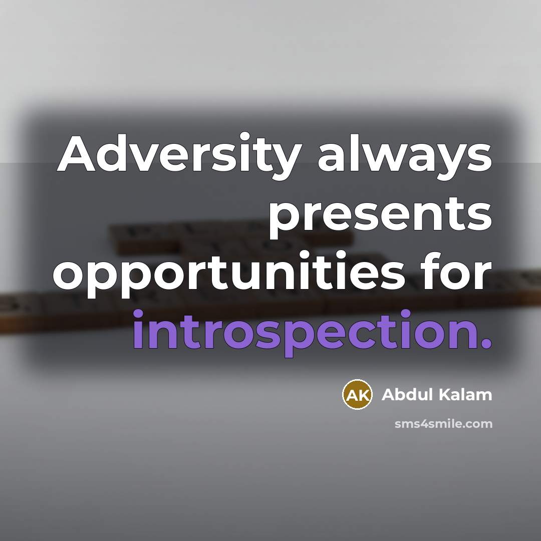 “Adversity always presents opportunities for introspection.…” quote by Abdul Kalam
