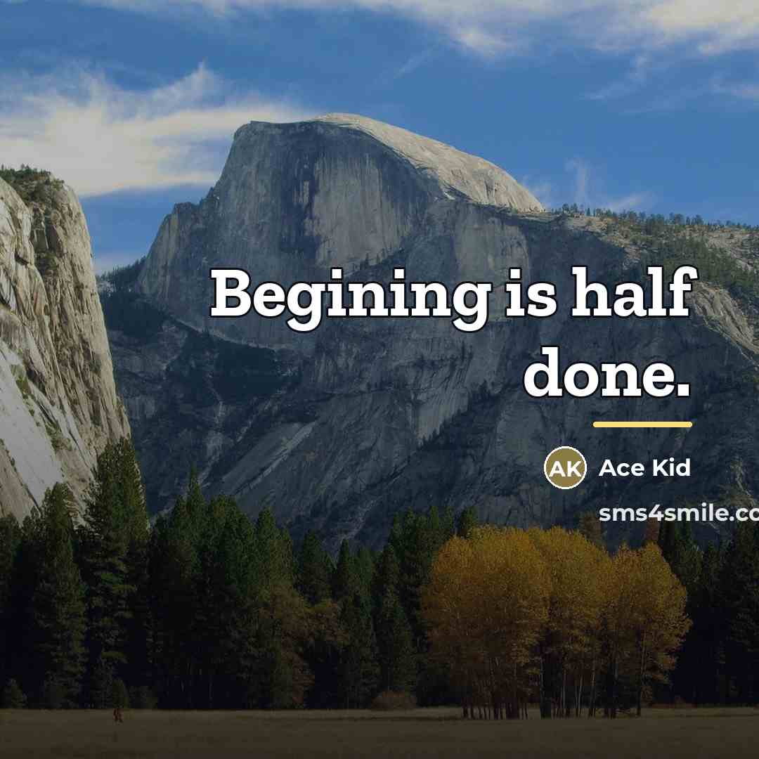 “Begining is half done.…” quote by Ace Kid