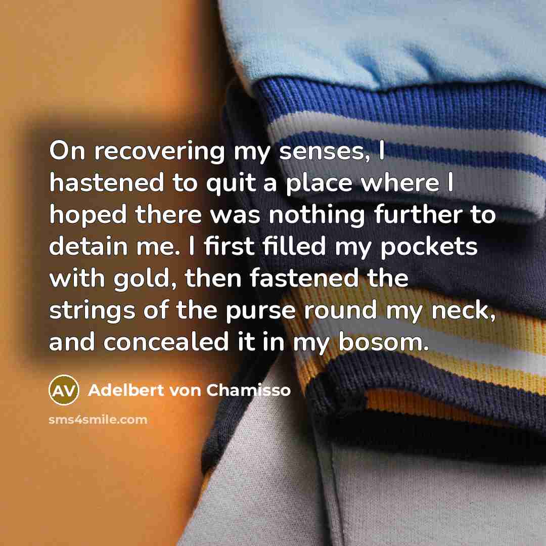 “On recovering my senses, I hastened to quit a place…” quote by Adelbert von Chamisso