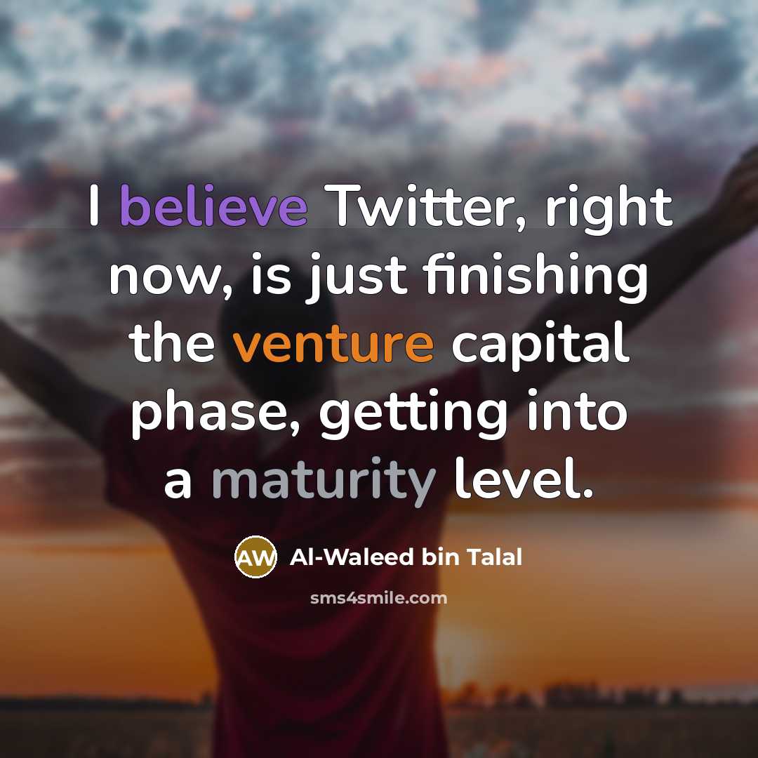 “I believe Twitter, right now, is just finishing the venture…” quote by Al-Waleed bin Talal