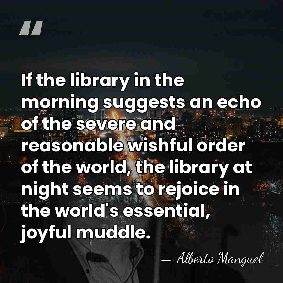If the library in the morning suggests an echo of the severe&hellip; - Alberto Manguel