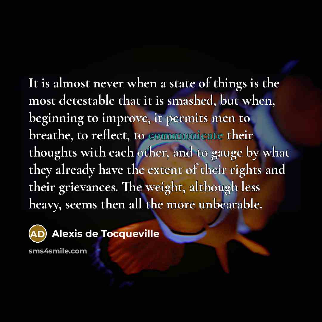 “It is almost never when a state of things is…” quote by Alexis de Tocqueville
